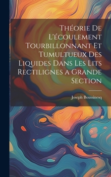 Hardcover Théorie de l'écoulement tourbillonnant et tumultueux des liquides dans les lits rectilignes a grande section [French] Book