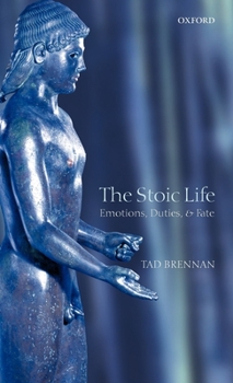 Hardcover The Stoic Life: Emotions, Duties, and Fate Book