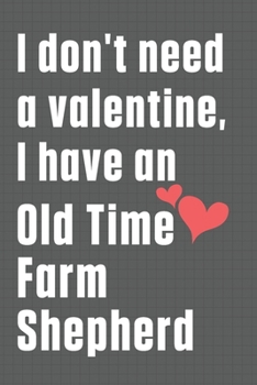 I don't need a valentine, I have an Old Time Farm Shepherd: For Olde English Bulldogge Dog Fans