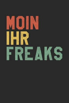 Paperback Moin Ihr Freaks: Kalender A5 (6x9) f?r Norddeutschland Liebhaber I 120 Seiten I Geschenk I Wochen-, Monats- und Jahreskalender [German] Book