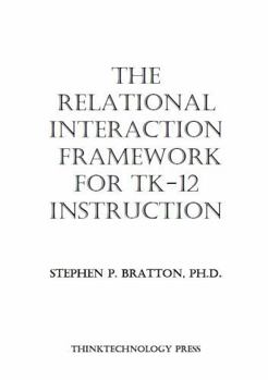 Paperback The Relational Interaction Framework for TK-12 Instruction: A Cognitive-Behavioral Approach to Instructional Independence Book