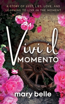 Paperback Vivi il Momento: A Story of Lust, Lies, Love, and Learning to Live in the Moment Book