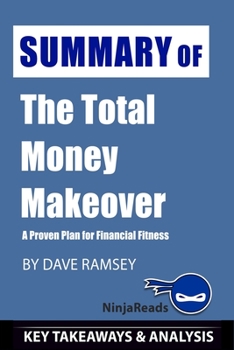 Paperback Summary of The Total Money Makeover: A Proven Plan for Financial Fitness by Dave Ramsey: Key Takeaways & Analysis Included Book