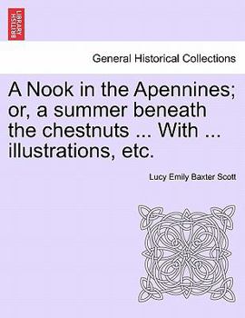 Paperback A Nook in the Apennines; Or, a Summer Beneath the Chestnuts ... with ... Illustrations, Etc. Book