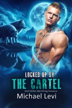 Locked Up by the Cartel: Wolf Shifter MM MPreg Romance (Nightshade Wolves)