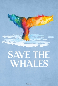 Paperback Save the Whales Notebook: Colorful Whale Sealife Journal Ocean Sea Big Fish Animal Composition Book Save the Whales Gift Book