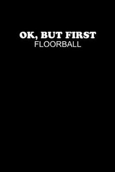 OK, BUT FIRST FLOORBALL: Notizbuch Unihockey Notebook Innebandy Hockey 6x9 Punkteraster