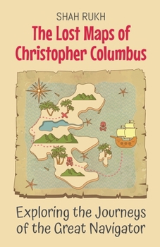 The Lost Maps of Christopher Columbus: Exploring the Journeys of the Great Navigator (History Books for Kids)