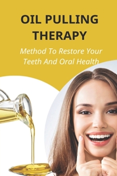 Paperback Oil Pulling Therapy: Method To Restore Your Teeth And Oral Health: Oil Pulling Therapy Book