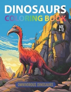 Coloring Book : Omnivorous Dinosaurs: For Kids Age 4-12 (Dinosaurs Coloring Book)
