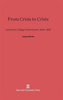 Hardcover From Crisis to Crisis: American College Government, 1636-1819 Book