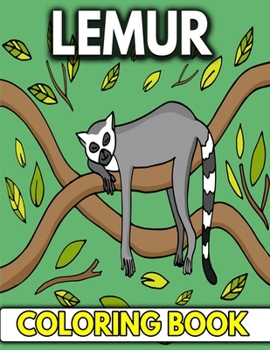 Lemur Coloring Book: Creative & Fun Coloring Book For Forest Animal Lover