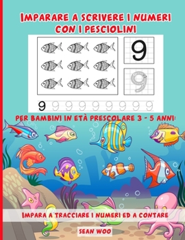 Imparare a scrivere i numeri con i pesciolini per bambini in età prescolare 3 - 5 anni: Impara a tracciare i numeri ed a contare (Italian Edition)
