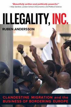 Paperback Illegality, Inc.: Clandestine Migration and the Business of Bordering Europe Volume 28 Book