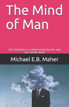 Paperback The Mind of Man: Our behaviour is determined by the way our minds think Book