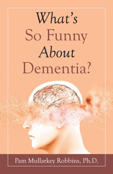 Paperback What's so Funny About Dementia? Book