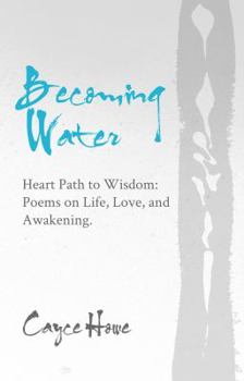 Paperback Becoming Water: Heart Path to Wisdom: Poems on Life, Love, and Awakening Book