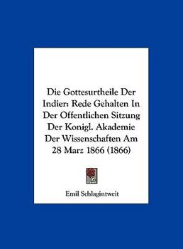 Hardcover Die Gottesurtheile Der Indier: Rede Gehalten In Der Offentlichen Sitzung Der Konigl. Akademie Der Wissenschaften Am 28 Marz 1866 (1866) [German] Book