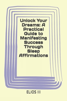 Paperback Unlock Your Dreams: A Practical Guide to Manifesting Success Through Sleep Affirmations Book