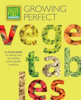 Paperback Square Foot Gardening: Growing Perfect Vegetables: A Visual Guide to Raising and Harvesting Prime Garden Produce Book