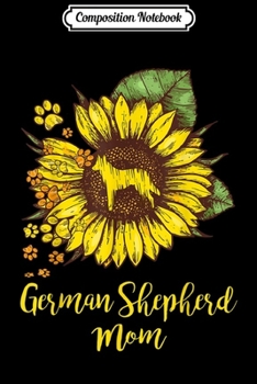 Paperback Composition Notebook: German Shepherd Mom Best Gift Sunflower Design With Dog Paw Journal/Notebook Blank Lined Ruled 6x9 100 Pages Book