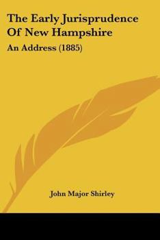 Paperback The Early Jurisprudence Of New Hampshire: An Address (1885) Book