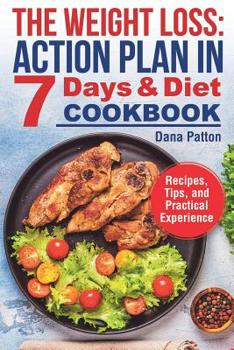 Paperback The Weight Loss: Action Plan in 7 Days and Diet Cookbook (Recipes, Tips, and Practical Experience) Book