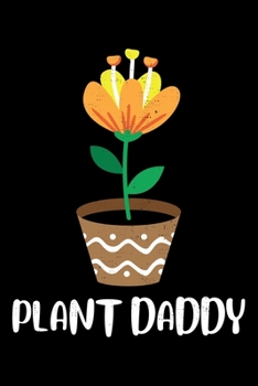 Paperback Plant Daddy: Gardening Themed Happy Plant Daddy Notebook Journal Diary 6x9 Book
