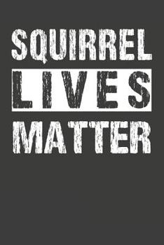 Paperback Squirrel Lives Matter: Squirrel Notebook 120 Lined Pages (6 x 9) Book