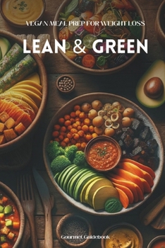 Lean & Green: Vegan Meal Prep for Weight Loss - Simple Vegan Recipes for Beginners, Low-Calorie Meal Plans & Energy Boosting Meals