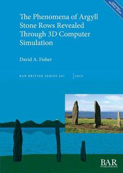 Paperback The Phenomena of Argyll Stone Rows Revealed Through 3D Computer Simulation Book