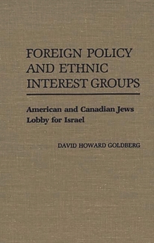 Hardcover Foreign Policy and Ethnic Interest Groups: American and Canadian Jews Lobby for Israel Book