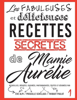 Les fabuleuses et delicieuses recettes secretes de Mamie Aurelie: Petites fetes et grands festins