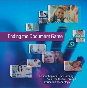 Hardcover Ending the Document Game: Connecting and Transforming Your Healthcare Through Information Technology Book