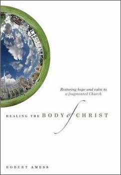 Paperback Healing the Body of Christ: Restoring Hope and Calm to a Fragmented Church Book