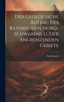 Hardcover Der Geologische Aufbau des Bayerischen Nord-Schwabens u. der Angrenzenden Gebiete Book