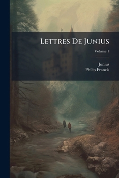 Paperback Lettres De Junius; Volume 1 [French] Book