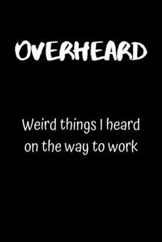 OVERHEARD: Weird things I heard on the way to work