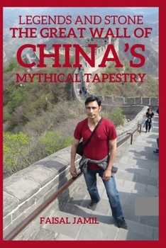 Legends and Stone: The Great Wall of China's Mythical Tapestry