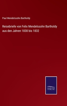 Hardcover Reisebriefe von Felix Mendelssohn Bartholdy aus den Jahren 1830 bis 1832 [German] Book