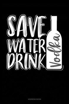 Save Water Drink Vodka: Address Book