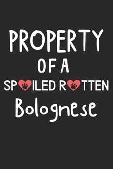 Property Of A Spoiled Rotten Bolognese: Lined Journal, 120 Pages, 6 x 9, Bolognese Dog Gift Idea, Black Matte Finish (Property Of A Spoiled Rotten Bolognese Journal)