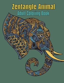 Paperback Zentangle Animal Adult Coloring Book: Zentangle Coloring Book for Teens and Adults with Fun and Relaxing Inspirational Animal Pages to color. Book