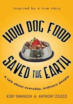 Paperback How Dog Food Saved the Earth: A Tale about Everyday, Ordinary People Book