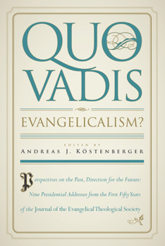 Paperback Quo Vadis, Evangelicalism?: Perspectives on the Past, Direction for the Future: Nine Presidential Addresses from the First Fifty Years of the Jour Book