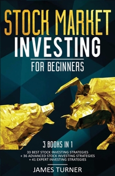 Paperback Stock Market Investing for Beginners: 3 Books in 1: 33 Best Stock Investing Strategies + 36 Advanced Stock Investing Strategies + 41 Expert Investing Book