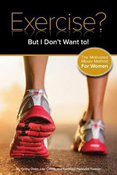 Paperback Exercise? But I Don't Want To!: The Motivated Mover Method for Women Book