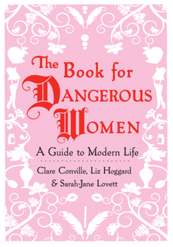 Hardcover The Book for Dangerous Women: A Guide to Modern Life Book