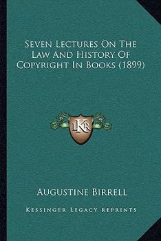 Paperback Seven Lectures On The Law And History Of Copyright In Books (1899) Book