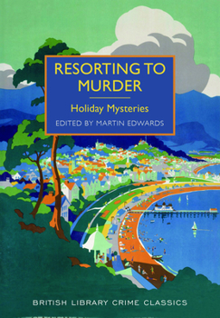 Resorting to Murder: Holiday Mysteries - Book  of the British Library Crime Classics